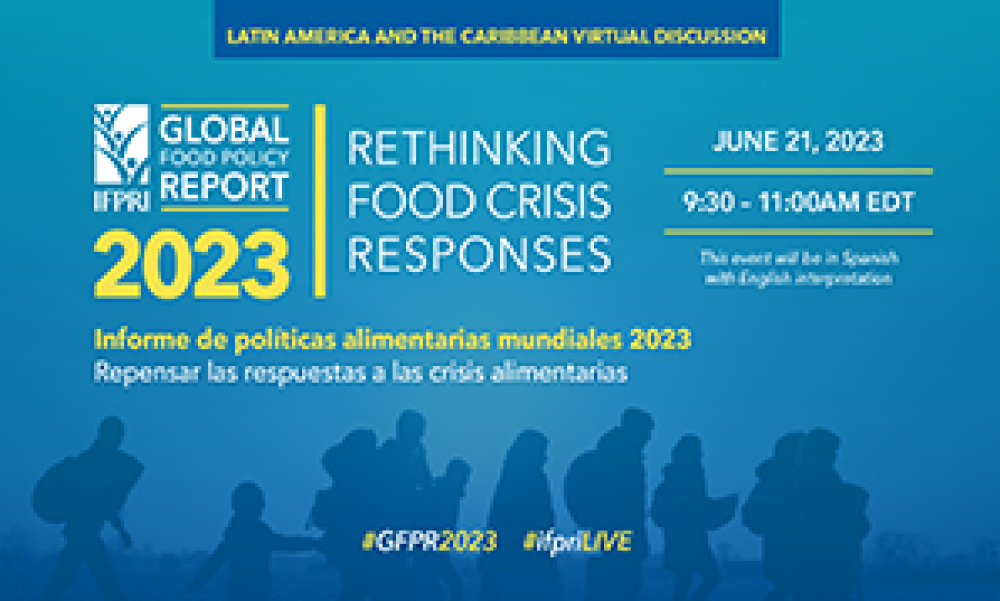 Latin America & Caribbean Discussion of IFPRI’s 2023 Global Food Policy Report: Rethinking Food Crisis Responses
