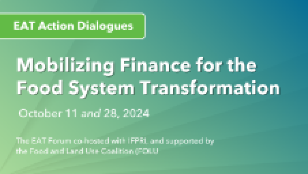 EAT Action Dialogues Mobilizing Financing for Food System Transformation