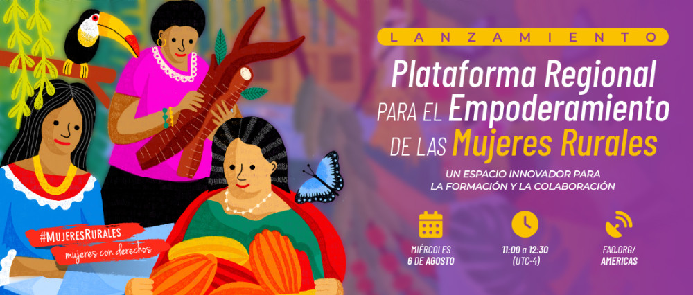 Lanzamiento Plataforma Regional para el Empoderamiento de las Mujeres Rurales Un espacio para la formación y la colaboración