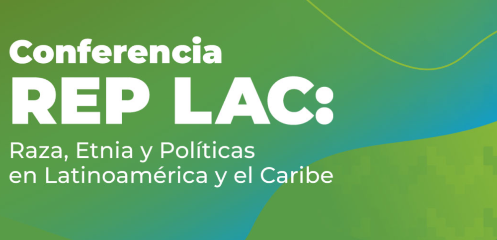 Conferencia REP LAC: Raza, Etnia y Políticas en América Latina y el Caribe