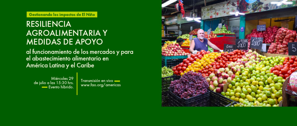 Gestionando los impactos de El Niño: Resiliencia agroalimentaria y medidas de apoyo al funcionamiento de los mercados y para el abastecimiento alimentario en ALC