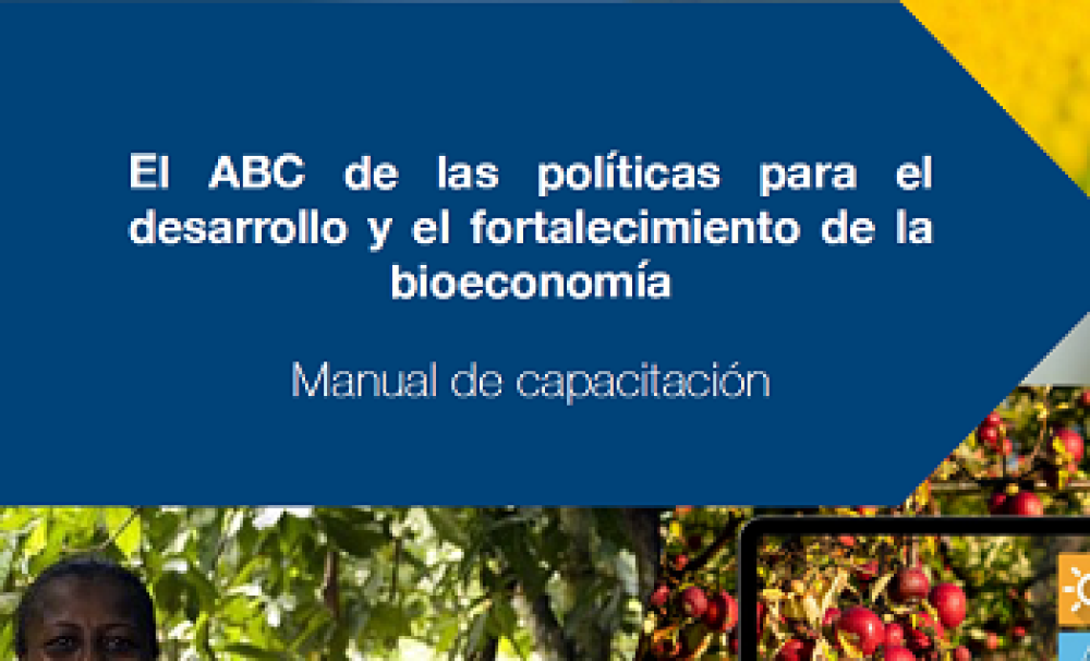 El ABC de las Políticas para el Desarrollo y el Fortalecimiento de la Bioeconomía: Manual de Capacitación