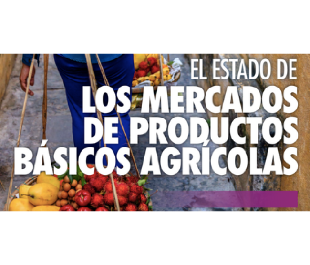 El Estado de los Mercados de Productos Básicos Agrícolas 2020  Los Mercados Agrícolas y el Desarrollo Sostenible: Cadenas de Valor Mundiales, Pequeños Agricultores e Innovaciones Digitales