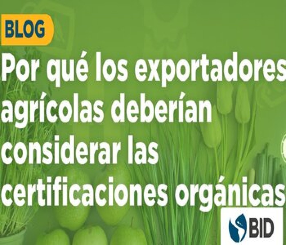 ¿Por qué los exportadores agrícolas deberían considerar las certificaciones orgánicas?