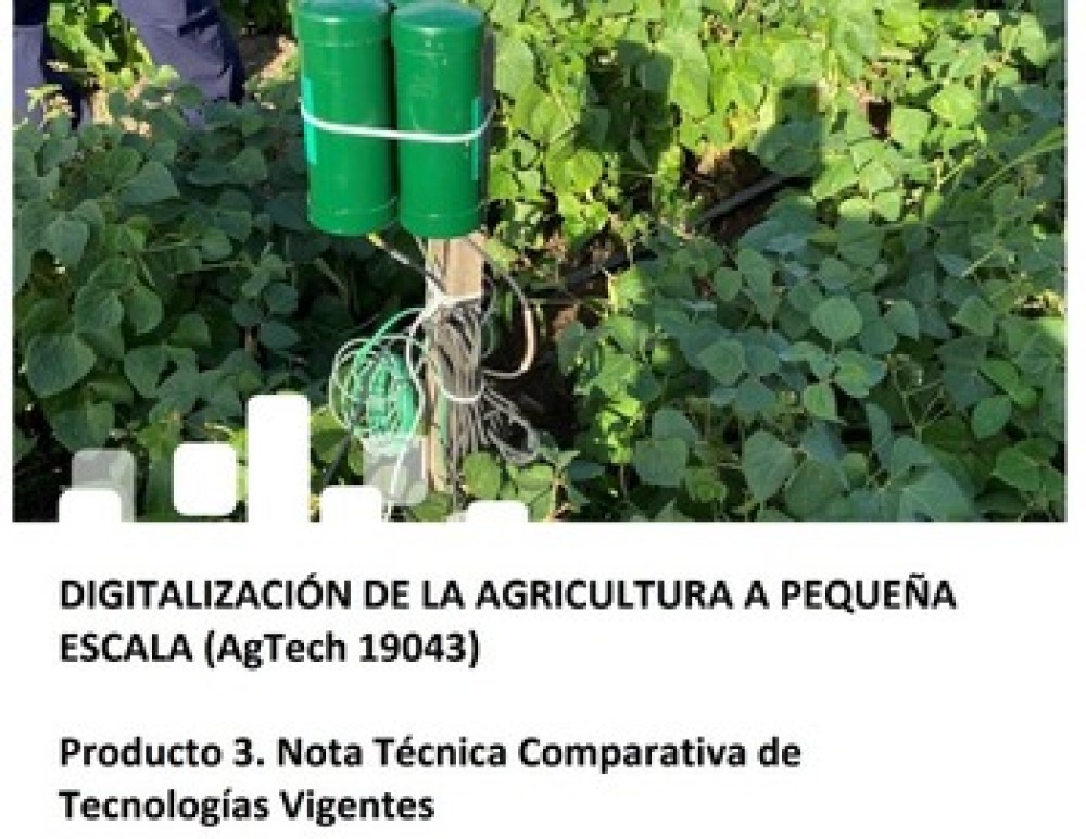 Digitalización de la agricultura de pequeña escala: Producto 3 - Nota Técnica Comparativa de Tecnologías Vigentes