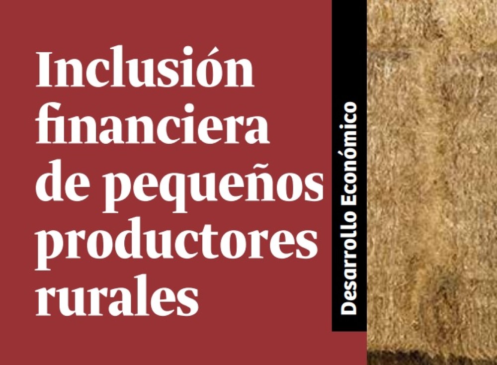 La Inclusión Financiera de Pequeños Productores Rurales