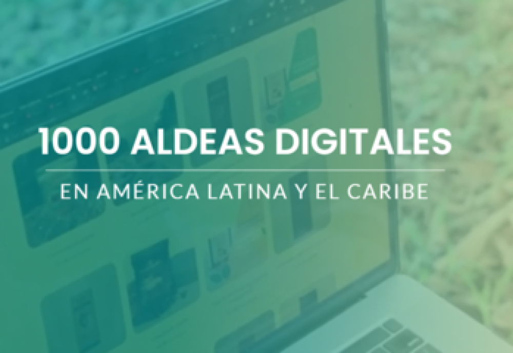 Iniciativa Aldeas Digitales en América Latina y el Caribe