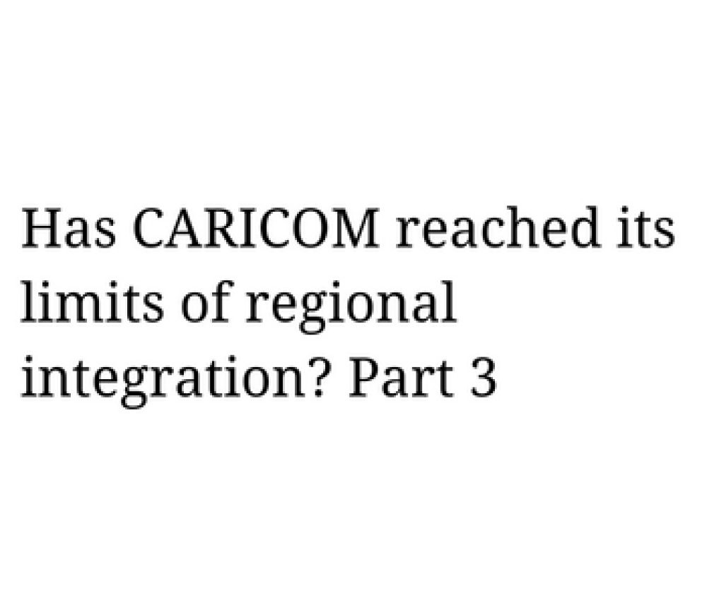 ¿Ha alcanzado CARICOM sus límites de integración regional? Parte 3