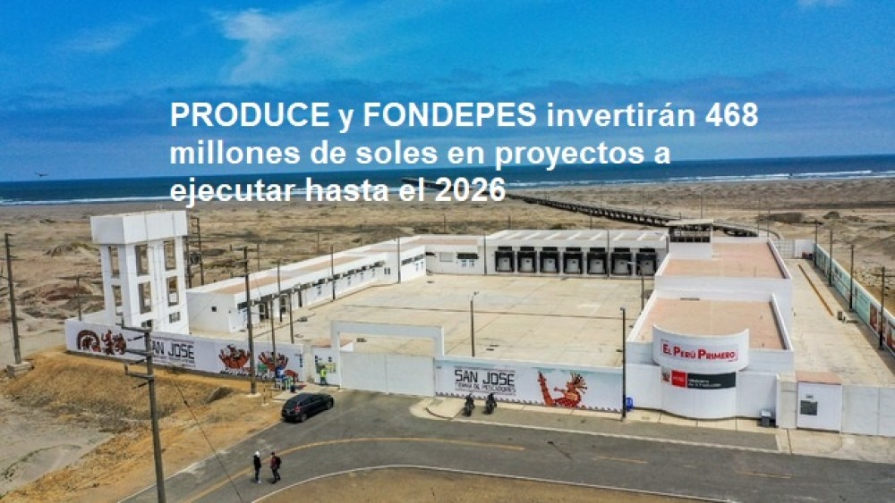 PRODUCE y FONDEPES invertirán 468 millones de soles en proyectos a ejecutar hasta el 2026