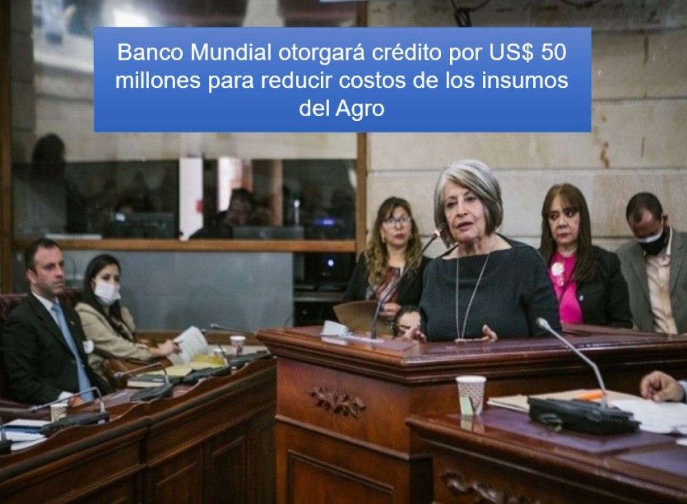 Banco Mundial otorgará crédito por US$50 millones para Reducir Costos de los Insumos del Agro