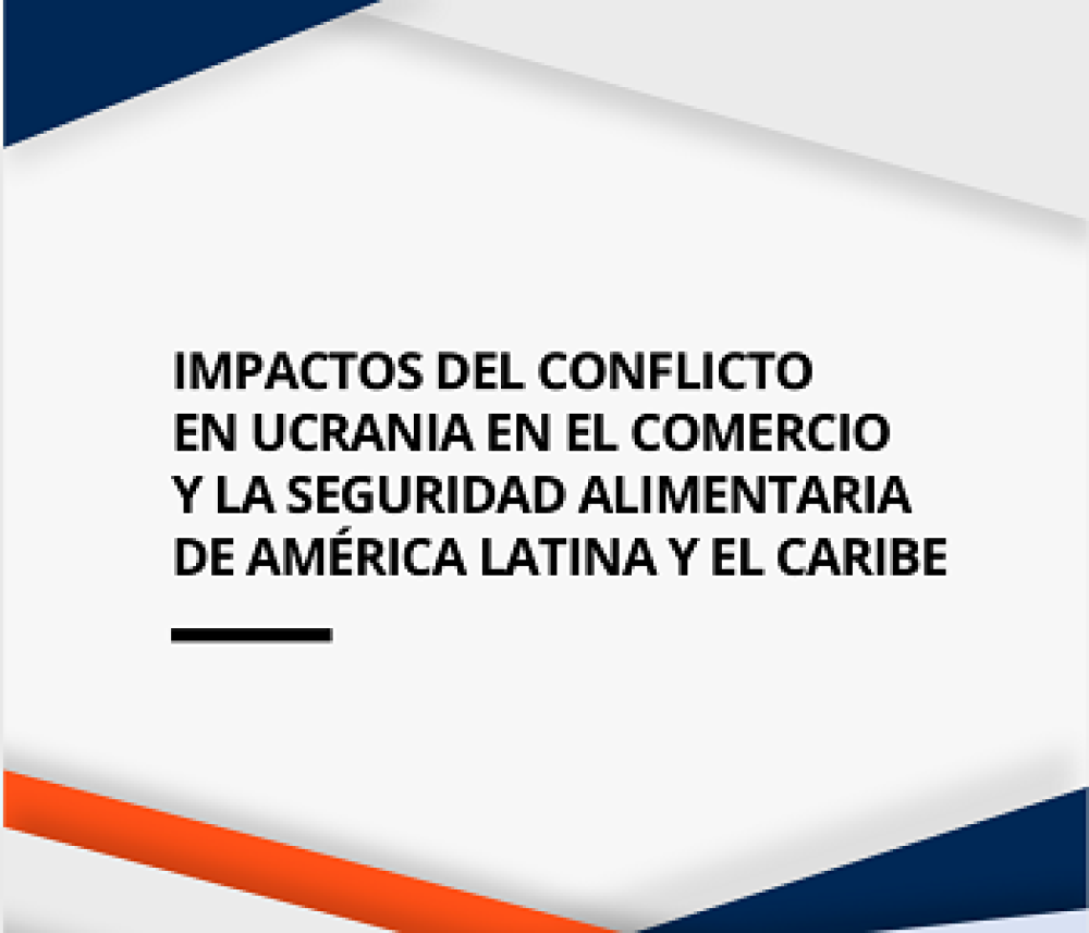 Impactos de Conflicto en Ucrania en el Comercio y la Seguridad Alimentaria de América Latina y el Caribe