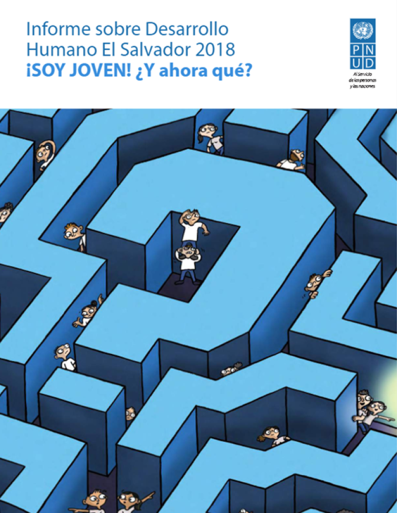 Informe sobre Desarrollo Humano El Salvador 2018 ¡SOY JOVEN! ¿Y ahora qué?