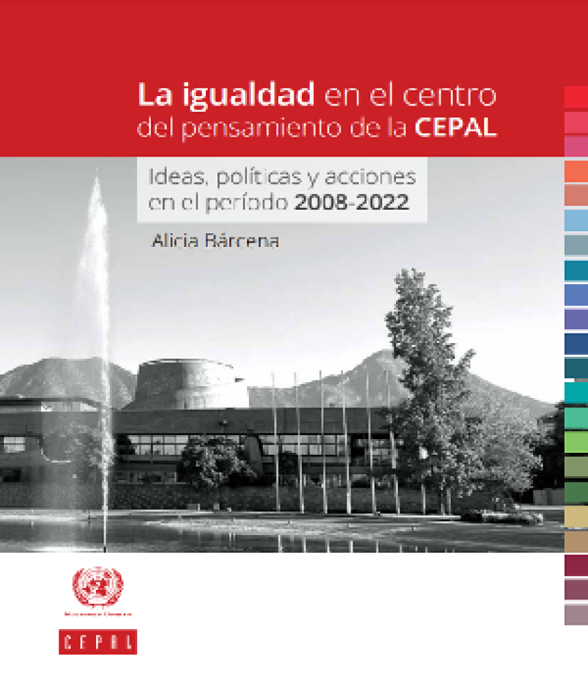 La igualdad en el centro del pensamiento de la CEPAL: ideas, políticas y acciones en el período 2008-2022