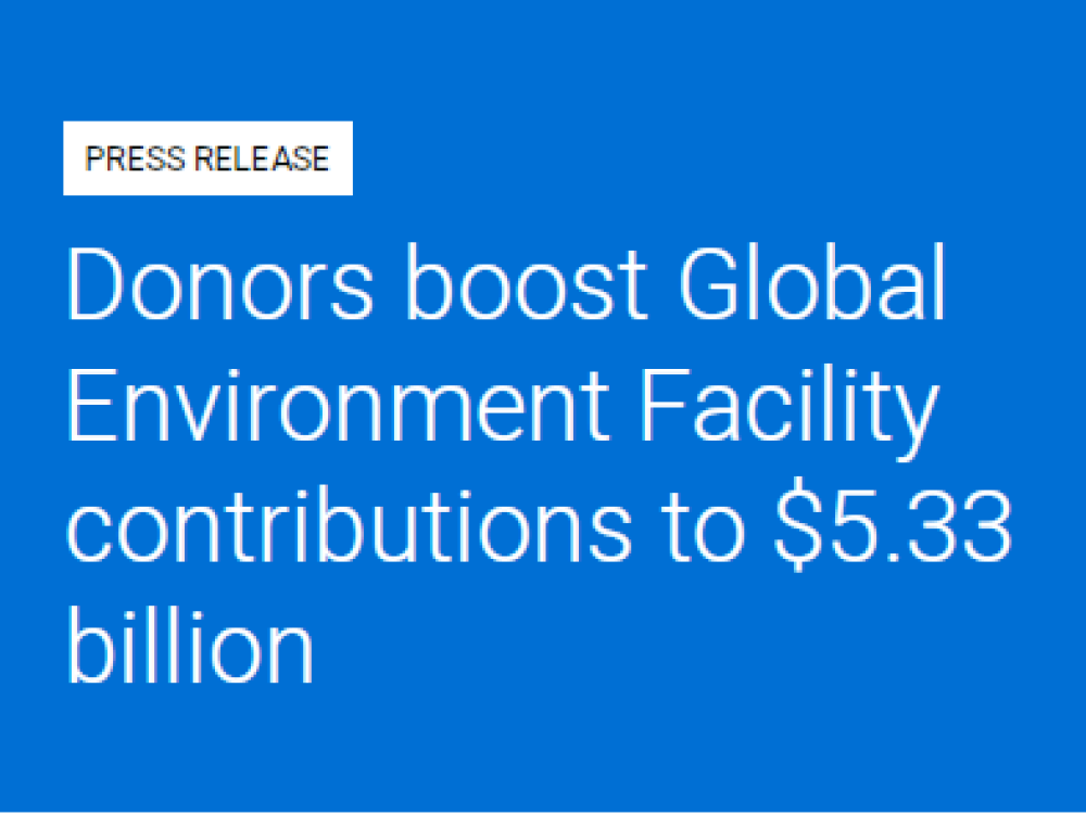 Donors boost Global Environment Facility contributions to $5.33 billion