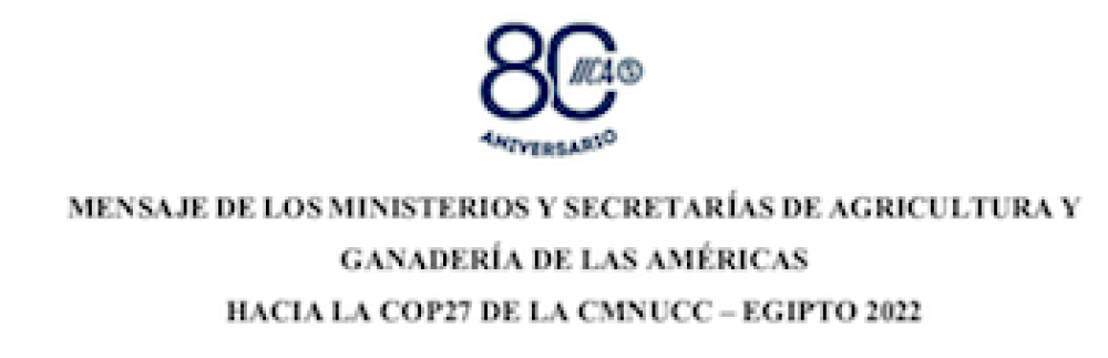 MENSAJE DE LOS MINISTERIOS Y SECRETARÍAS DE AGRICULTURA Y GANADERÍA DE LAS AMÉRICAS HACIA LA COP27 DE LA CMNUCC – EGIPTO 2022