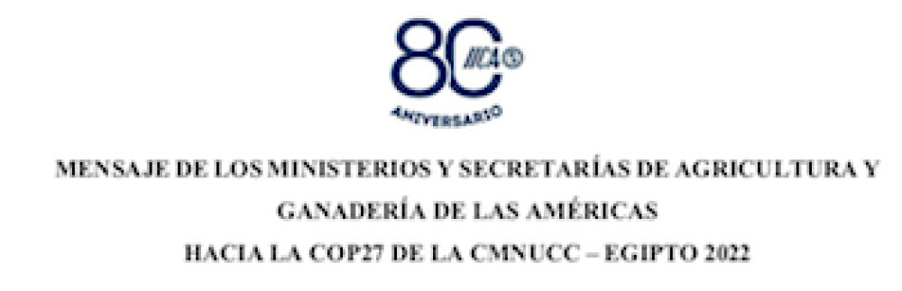 (ES) MENSAJE DE LOS MINISTERIOS Y SECRETARÍAS DE AGRICULTURA Y GANADERÍA DE LAS AMÉRICAS HACIA LA COP27 DE LA CMNUCC – EGIPTO 2022