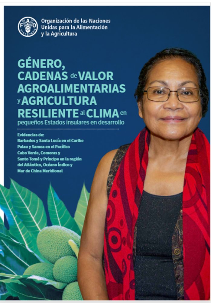 Género, cadenas de valor agroalimentarias y agricultura resiliente al clima en pequeños Estados insulares en desarrollo - Evidencias de: Barbados y Santa Lucía en el Caribe Palau y Samoa en el Pacífico Cabo Verde, Comoras y Santo Tomé y Príncipe en la reg