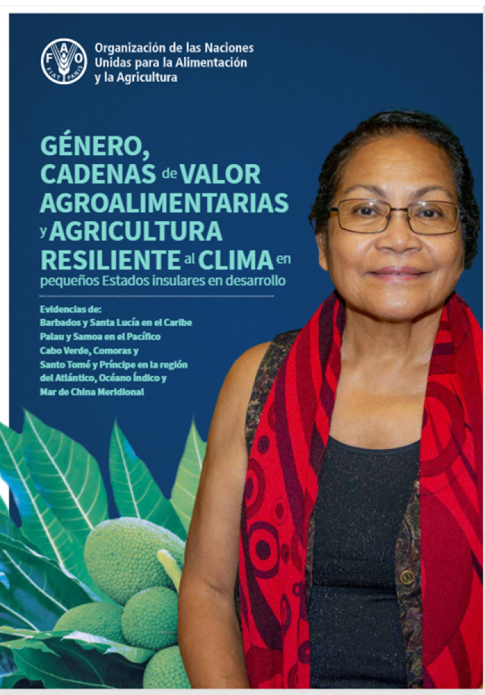 (ES) Género, cadenas de valor agroalimentarias y agricultura resiliente al clima en pequeños Estados insulares en desarrollo - Evidencias de: Barbados y Santa Lucía,  Samoa, Comoras y Santo Tomé y Príncipe