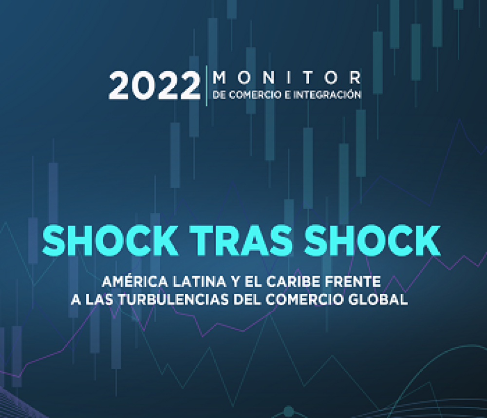 (ES) Monitor de Comercio e Integración 2022: Shock tras shock: América Latina y el Caribe frente a las turbulencias del comercio global