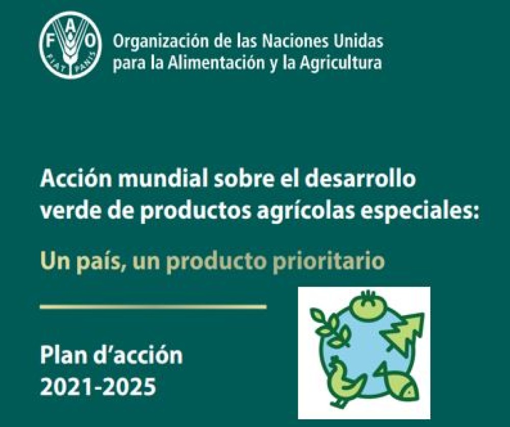 (ES) Acción Mundial sobre el Desarrollo Verde de Productos Agrícolas Especiales: Un país, Un Producto Prioritario - Plan de acción 2021-2025