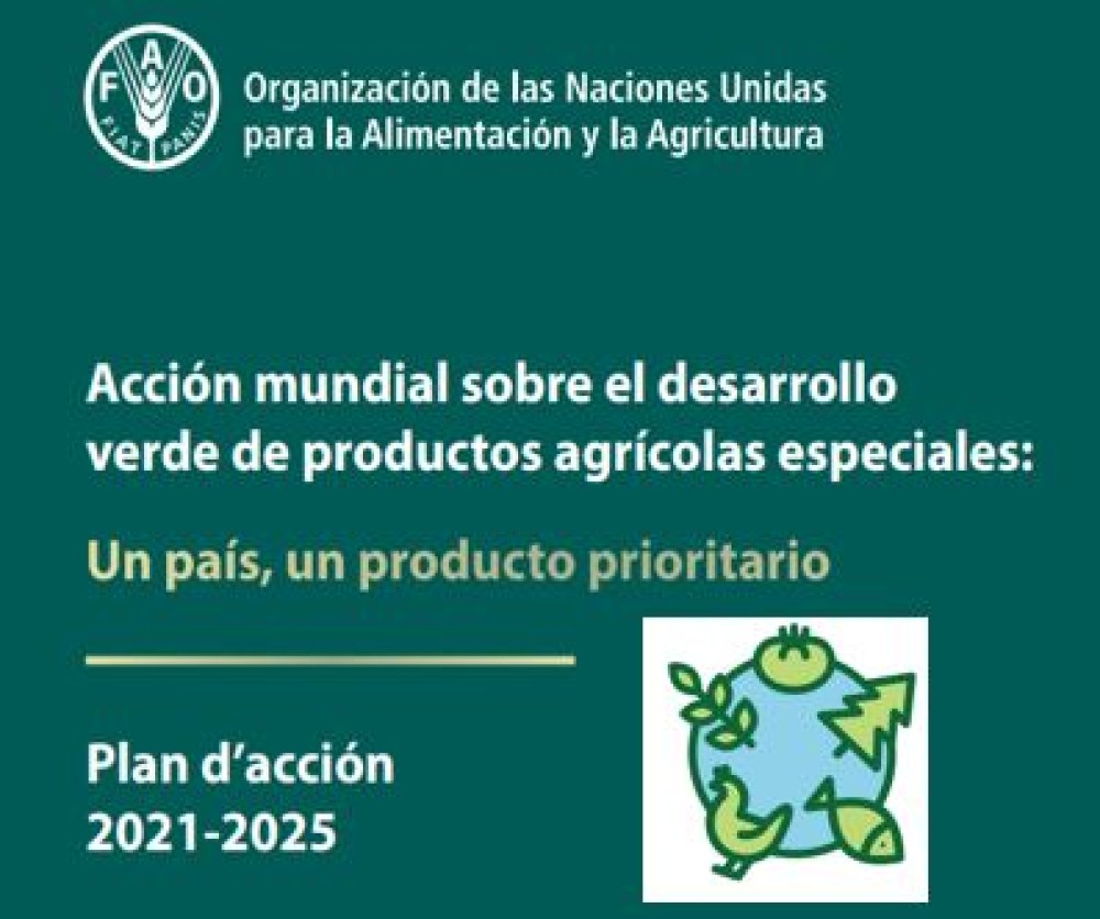 Acción Mundial sobre el Desarrollo Verde de Productos Agrícolas Especiales: Un país, Un Producto Prioritario - Plan de acción 2021-2025