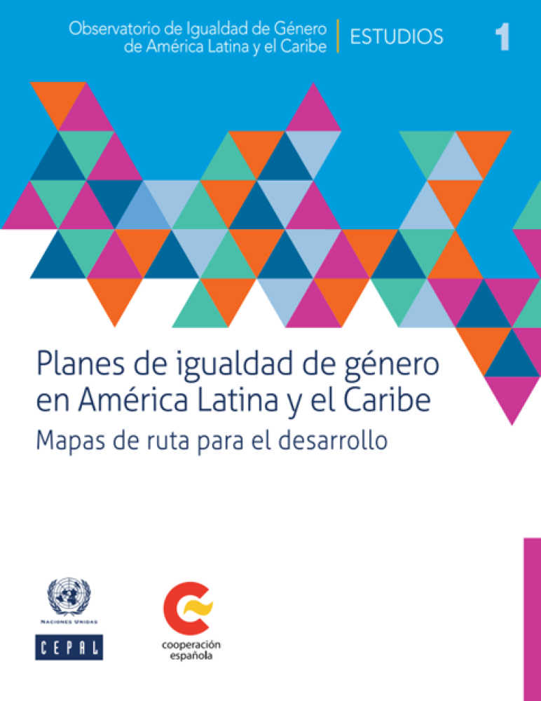 Planes de igualdad de género en América Latina y el Caribe: Mapas de ruta para el desarrollo