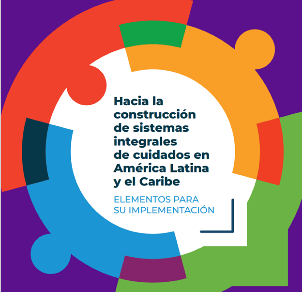 Hacia la construcción de sistemas integrales de cuidados en América Latina y el Caribe