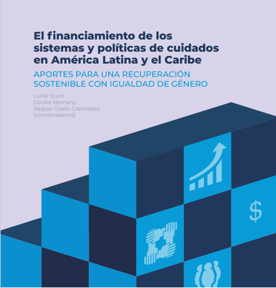 El financiamiento de los sistemas y políticas de cuidados en América Latina y el Caribe: Aportes para una recuperación sostenible con igualdad de género