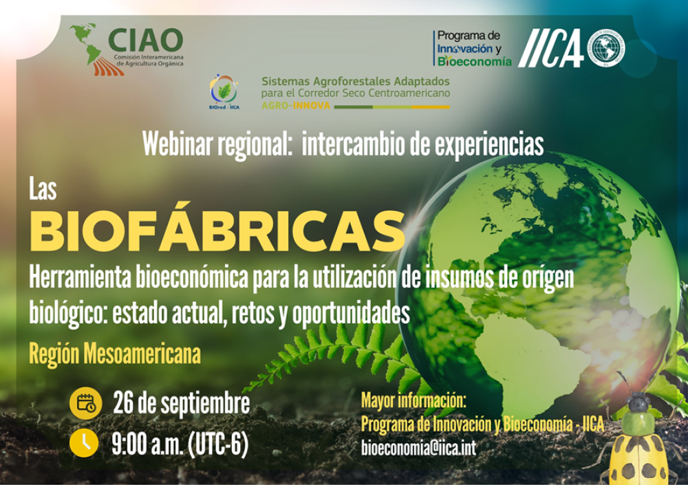 Webinar regional de experiencias "Las biofábricas como herramienta bioeconómica para la utilización de insumos de origen biológico: estado actual, retos y oportunidades" Región Mesoamericana