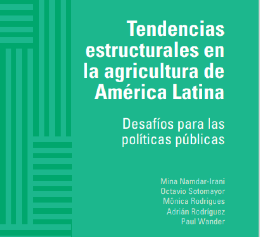 Tendencias estructurales en la agricultura de América Latina: desafíos para las políticas públicas