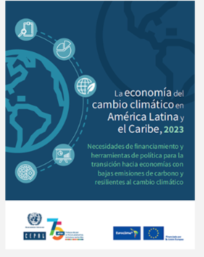 La economía del cambio climático en América Latina y el Caribe, 2023: necesidades de financiamiento y herramientas de política para la transición hacia economías con bajas emisiones de carbono y resilientes al cambio climático