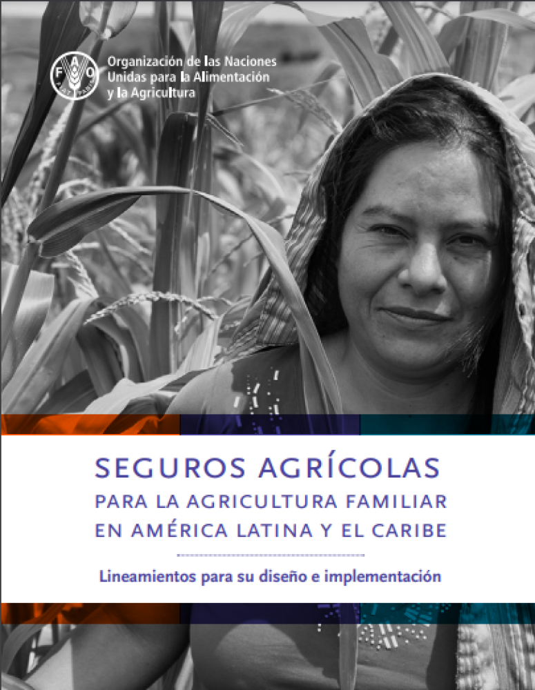 Seguros agrícolas para la agricultura familiar en América Latina y el Caribe - Lineamientos para su desarrollo e implementación