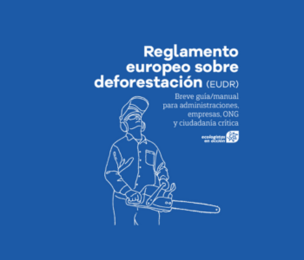Reglamento europeo sobre deforestación (EUDR). Breve guía/manual para administraciones, empresas, ONG y ciudadanía crítica