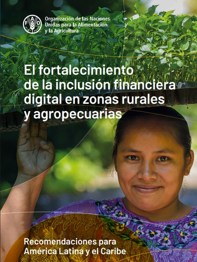 El fortalecimiento de la inclusión financiera digital en zonas rurales y agropecuarias. Recomendaciones para América Latina y el Caribe.