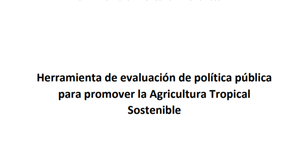 Herramienta de evaluación de política pública para promover la Agricultura Tropical Sostenible