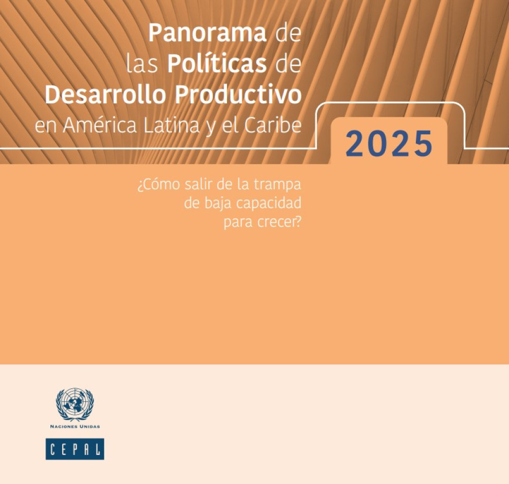 PANORAMA DE LAS POLÍTICAS DE DESARROLLO PRODUCTIVO EN AMERICA LATINA Y EL CARIBE ¿CÓMO SALIR DE  LA TRAMPA DE BAJA CAPACIDAD PARA CRECER? 2025
