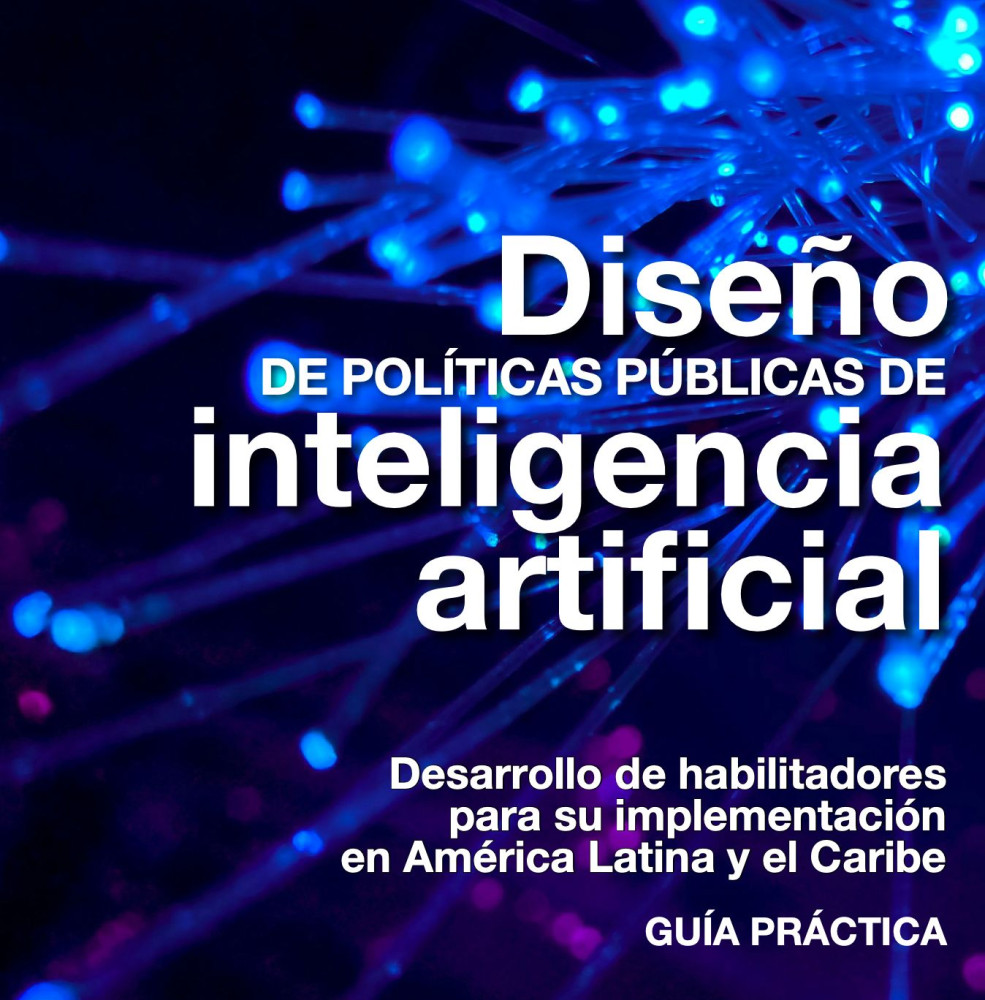 Diseño de políticas públicas de inteligencia artificial. Desarrollo de habilitadores para su implementación en América Latina y el Caribe