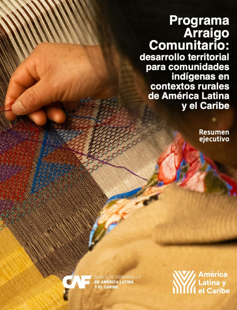 Programa Arraigo Comunitario: desarrollo territorial para comunidades indígenas en contextos rurales de América Latina y el Caribe