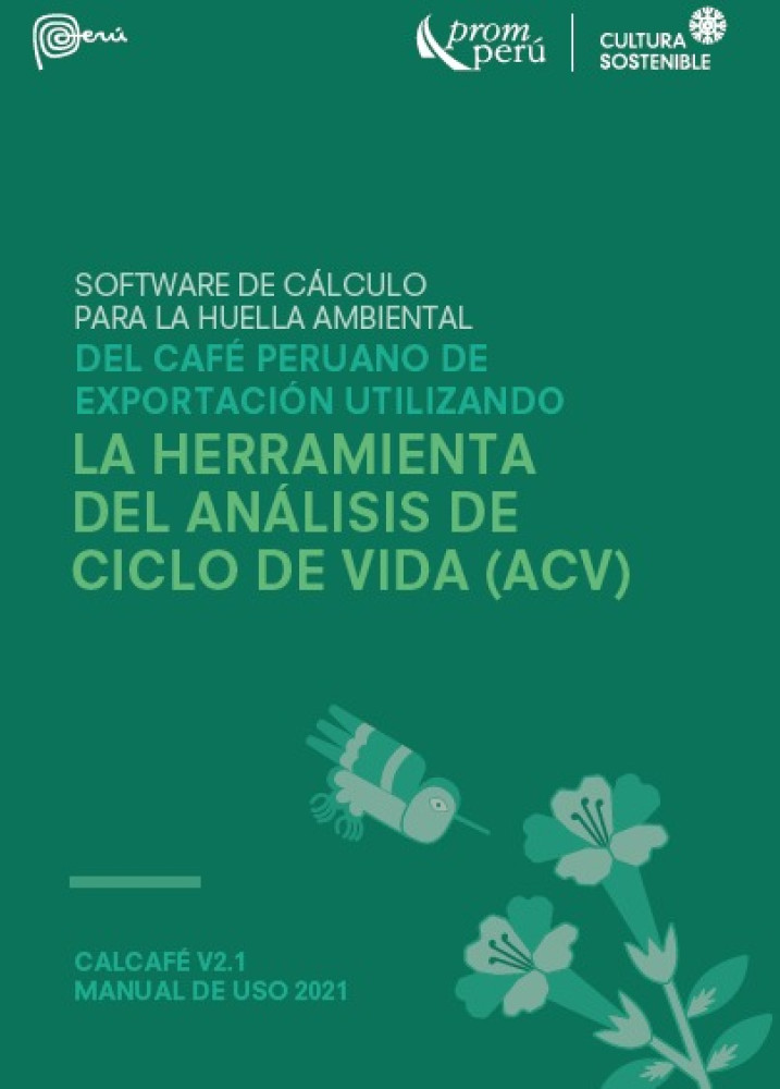 Calcafe v2.1 Manual de uso Software de cálculo para la huella ambiental del café peruano de exportación utilizando la herramienta del Análisis de Ciclo de Vida (ACV)