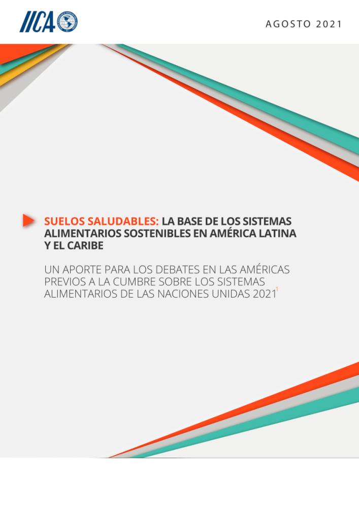 Suelos saludables: la base de los sistemas alimentarios sostenibles en América Latina y el Caribe Un aporte para los debates en las Américas previos a la Cumbre sobre los Sistemas Alimentarios de las Naciones Unidas 2021