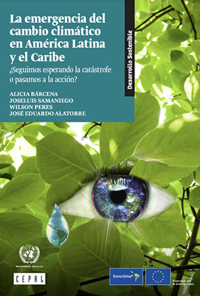 La emergencia del cambio climático en América Latina y el Caribe ¿Seguimos esperando la catástrofe o pasamos a la acción?