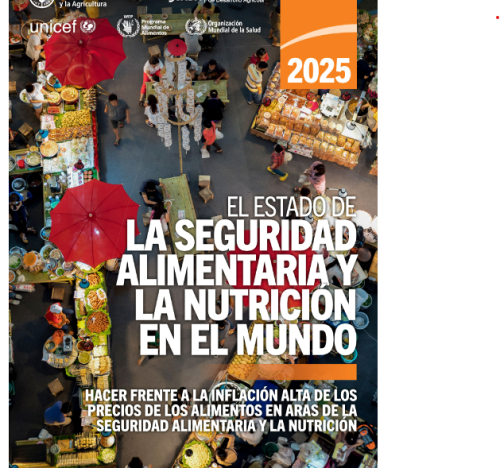 El estado de la seguridad alimentaria y la nutrición en el mundo 2025: hacer frente a la inflación alta de los precios de los alimentos en aras de la seguridad alimentaria y la nutrición