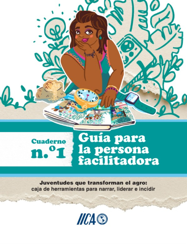 Juventudes que transforman el agro. Caja de herramientas para narrar liderar e incidir: Guía para la persona facilitadora