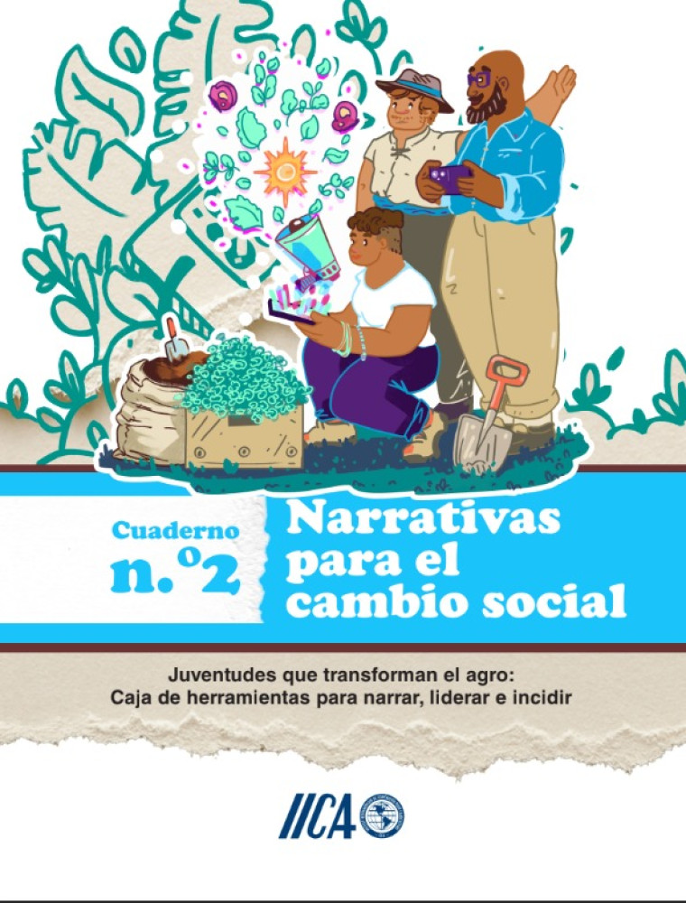 Juventudes que transforman el agro. Caja de herramientas para narrar liderar e incidir: Narrativas para el cambio social